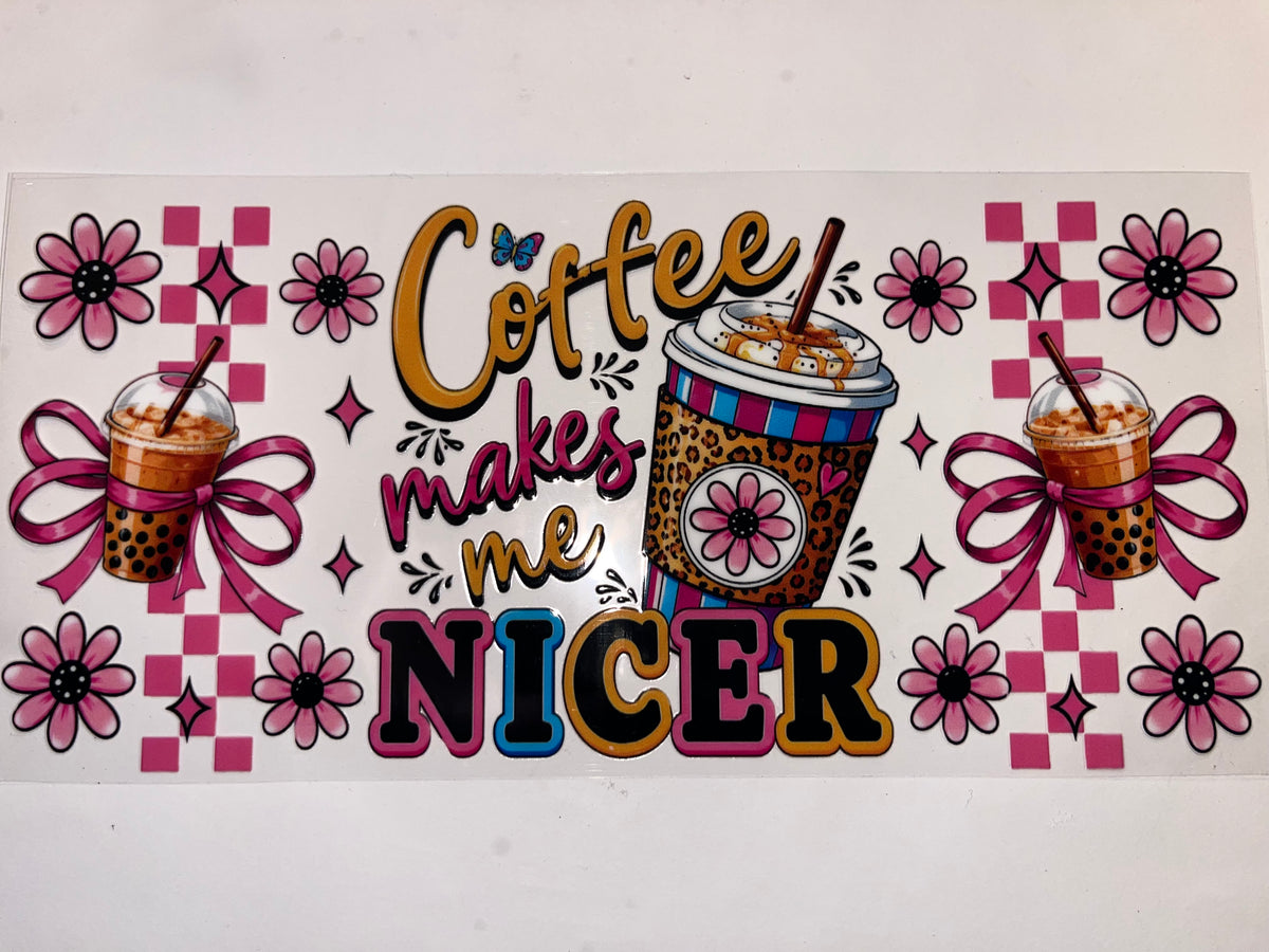 Coffee Makes me Nicer - Drinks