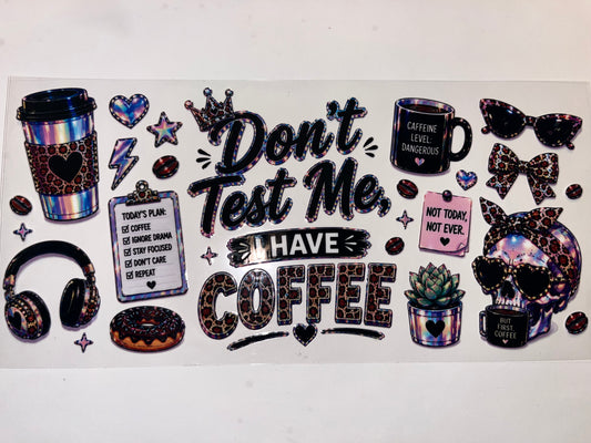 Don't Test Me I have Coffee - Drinks