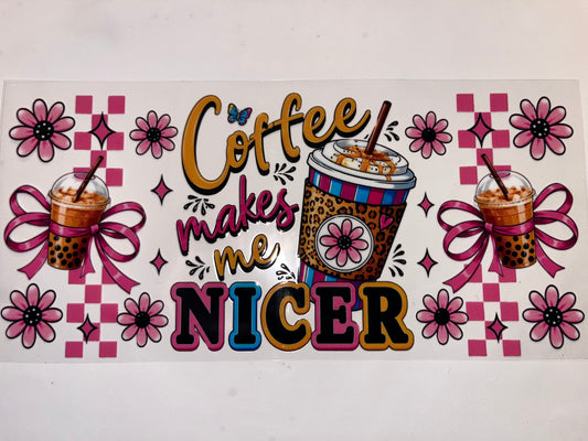 Coffee Makes me Nicer - Drinks