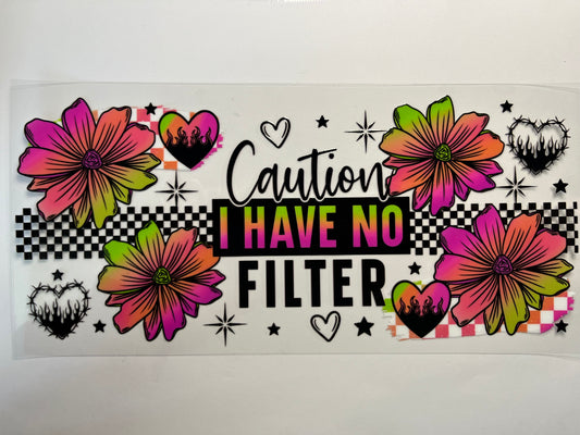 Caution I Have No Filter